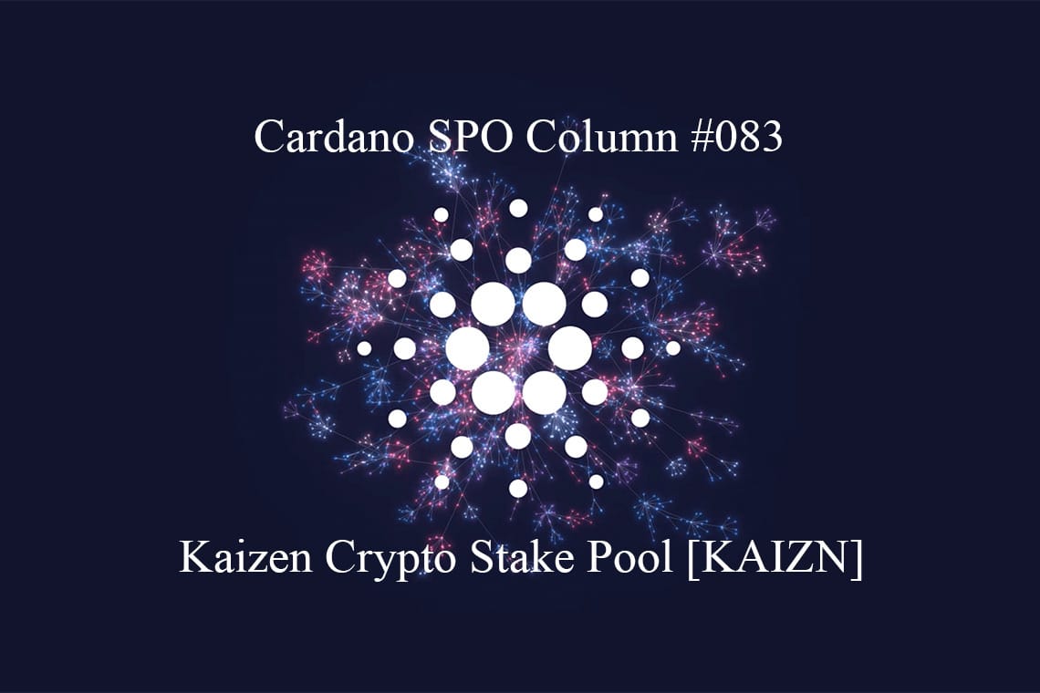 Cardano SPO: Kaizen Crypto Stake Pool [KAIZN]