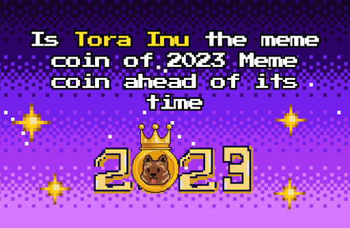Tora Inu è la meme coin del 2023: Una moneta in anticipo sui tempi
