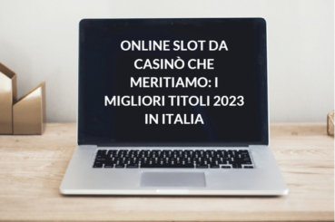 Online Slot da Casinò Che Meritiamo: i Migliori Titoli 2023 in Italia
