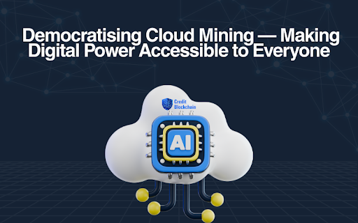 Credit Blockchain: Democratising Cloud Mining — Making Digital Power Accessible to Everyone