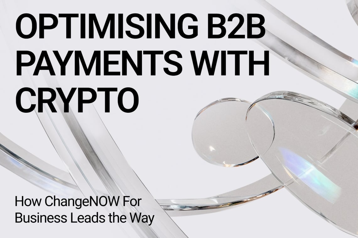 Optimising B2B Payments with Crypto: How ChangeNOW For Business Leads the Way